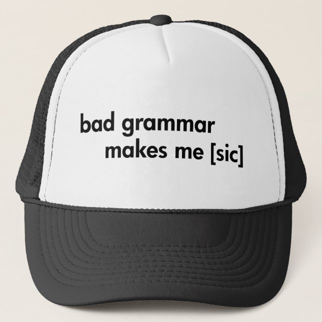 Bad Grammar Makes Me (sic) Trucker Hat (Front)