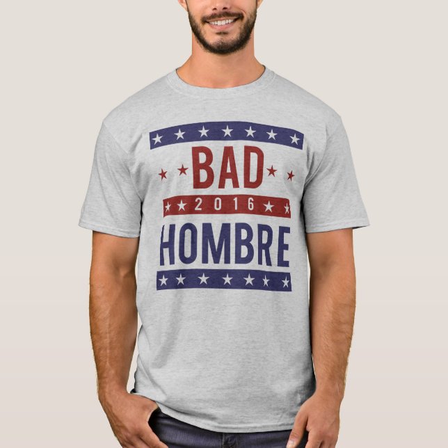 BAD HOMBRE 2016 T-Shirt (Front)