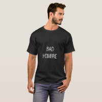 Bad Hombre T for Me.