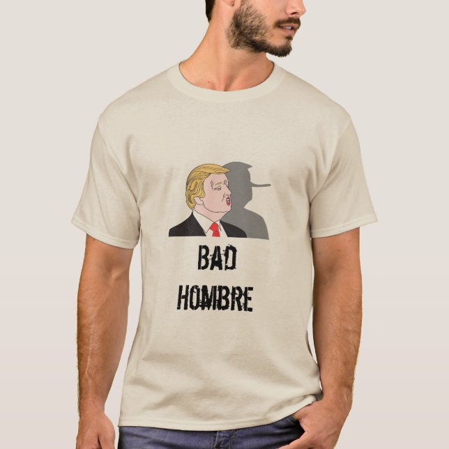 Bad Hombre T-Shirt (Front)