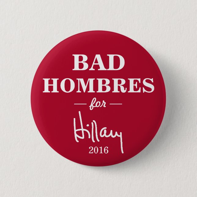 BAD HOMBRES for Hillary Clinton Campaign Button (Front)