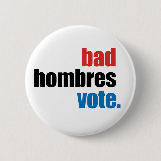 Bad Hombres Vote button