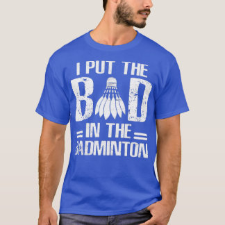 Bad In The Badminton Funny Saying T T-Shirt