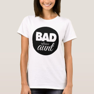 bad influence aunt, funny aunt saying T-Shirt