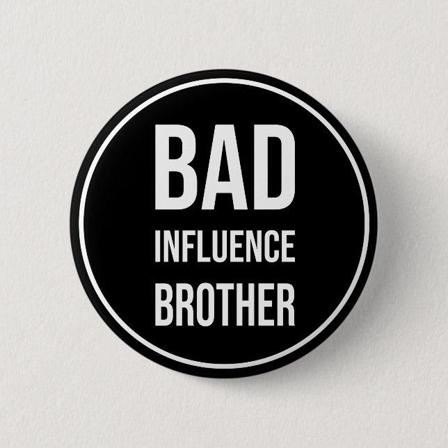 Bad Influence Brother, funny brother design 6 Cm Round Badge (Front)