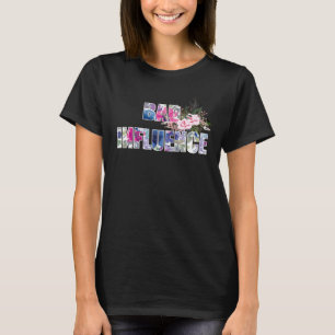 Bad Influence - Fun Floral Text Design T-Shirt