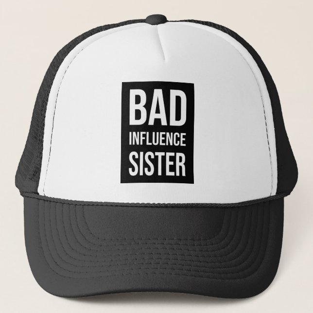 Bad Influence sister Trucker Hat (Front)