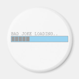 Bad joke loading funny humour for guys or girls magnet