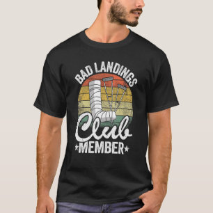 Bad Landings Club Member Get Well Injury Broken Le T-Shirt