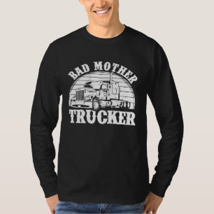 Bad Mother Trucker For Men Women Truck Driver Gag T-Shirt
