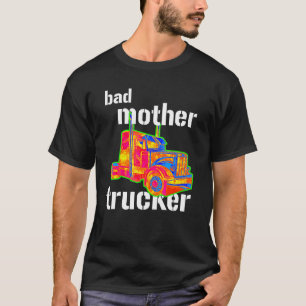 Bad Mother Trucker Men Women Trucking T-Shirt