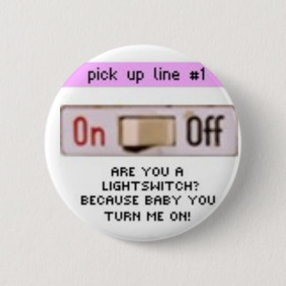 bad pick up lines 6 cm round badge