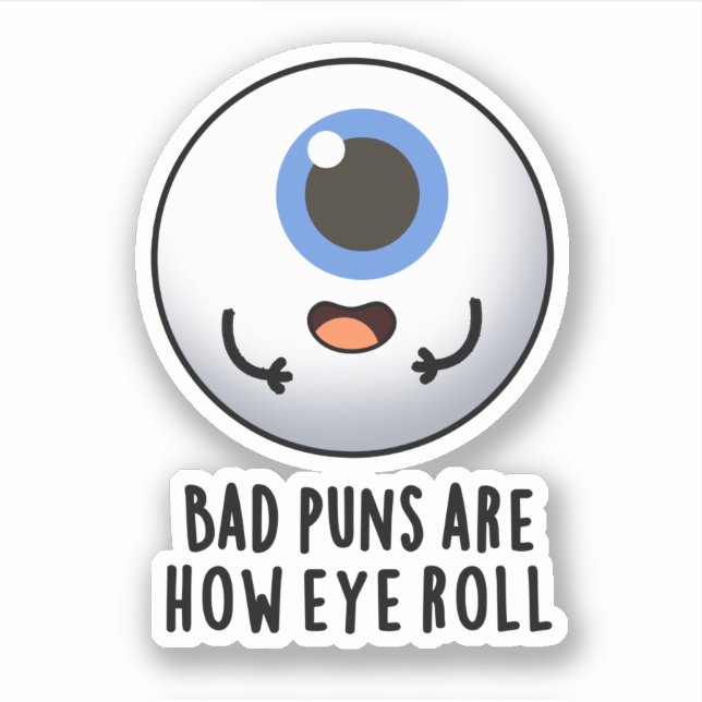 Bad Puns Are How Eye Roll Funny Eye Puns (Front)