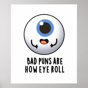 Bad Puns Are How Eye Roll Funny Eye Puns Poster