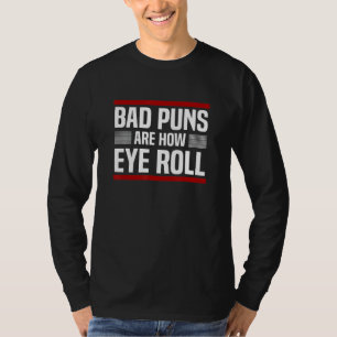 Bad Puns Are How Eye Roll Punny Fathers Day Dad Jo T-Shirt