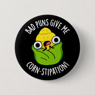 Bad Puns Give Me Corn-stipation Corn Pun Dark BG 6 Cm Round Badge