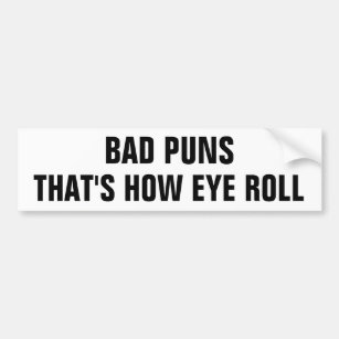 Bad Puns, That's How Eye Roll Bumper Sticker