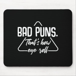Bad Puns Thats How Eye Roll Funny Humour Sarcastic Mouse Pad