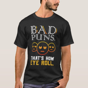 Bad Puns Thats How Eye Roll Funny Saying Gift T-Shirt
