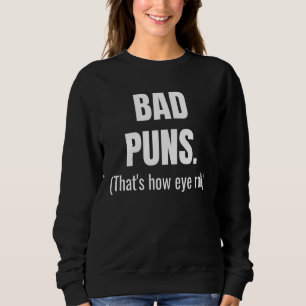 Bad Puns Thats How Eye Roll  Saying  Pun Sweatshirt