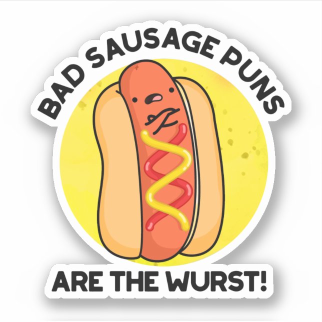 Bad Sausage Puns Are The Wurst Funny Hot Dog Pun  (Front)