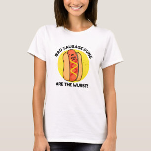 Bad Sausage Puns Are The Wurst Funny Hot Dog Pun  T-Shirt