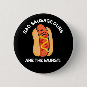 Bad Sausage Puns Are The Wurst Hot Dog Pun Dark BG 6 Cm Round Badge