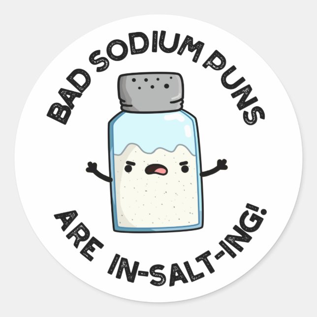 Bad Sodium Puns Are In-salt-ing Funny Salt Pun  Classic Round Sticker (Front)