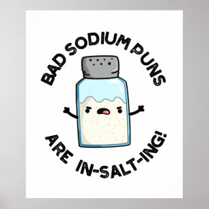 Bad Sodium Puns Are In-salt-ing Funny Salt Pun  Poster