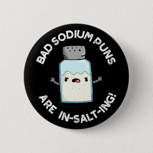 Bad Sodium Puns Are In-salt-ing Salt Pun Dark BG 6 Cm Round Badge