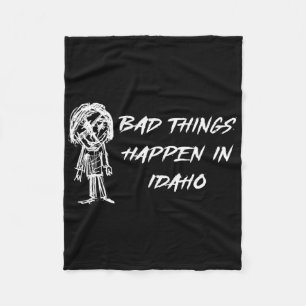 Bad Things Happen In Idaho Halloween Costume Word  Fleece Blanket
