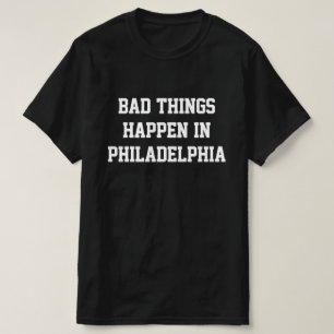Bad Things Happen In Philadelphia - BlackWhite T-S T-Shirt