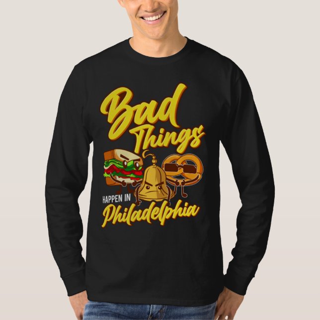 Bad Things Happen In Philadelphia  Philly T-Shirt (Front)