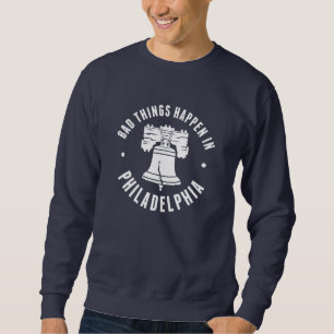 Bad Things Happen In Philadelphia Sweatshirt