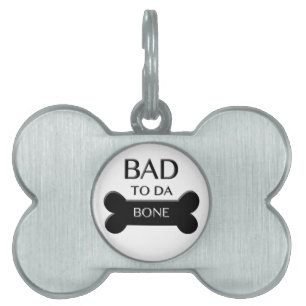 Bad To da Bone bone-shaped pet tag