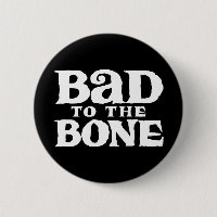 Bad to the Bone.
