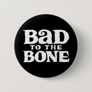 Bad to the Bone. 6 Cm Round Badge