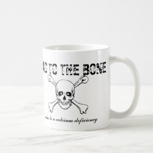 Bad To the Bone ... due to a calcium deficiency Coffee Mug