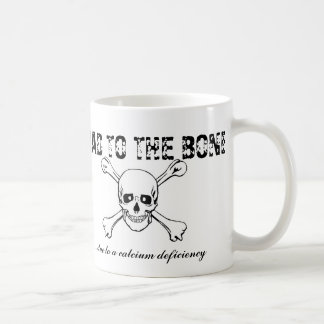 Bad To the Bone ... due to a calcium deficiency Coffee Mug