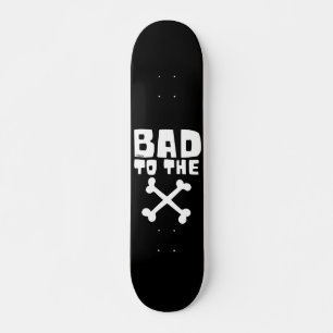 BAD TO THE BONE                                    SKATEBOARD