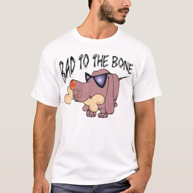 Bad to the Bone T-Shirt (Front)