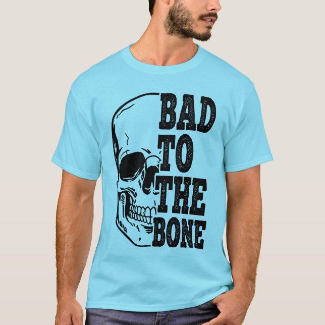 Bad To The Bone T-Shirt (Front)