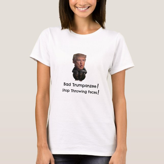Bad Trumpanzee!  Stop Throwing Faeces! T-Shirt (Front)