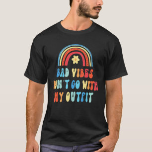 Bad Vibes Don't Go With My Outfit Humour Quote T-Shirt