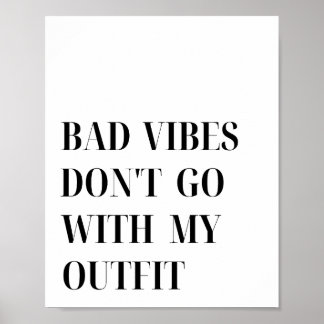 Bad Vibes Don't Go With My Outfit Quote Poster