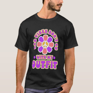 Bad vibes donu2019t go with my outfit T-Shirt