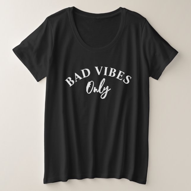 Bad Vibes Only Plus Size T-Shirt (Design Front)