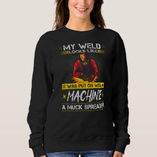Bad Welder Machine Quote Fabrication Welding Prem Sweatshirt