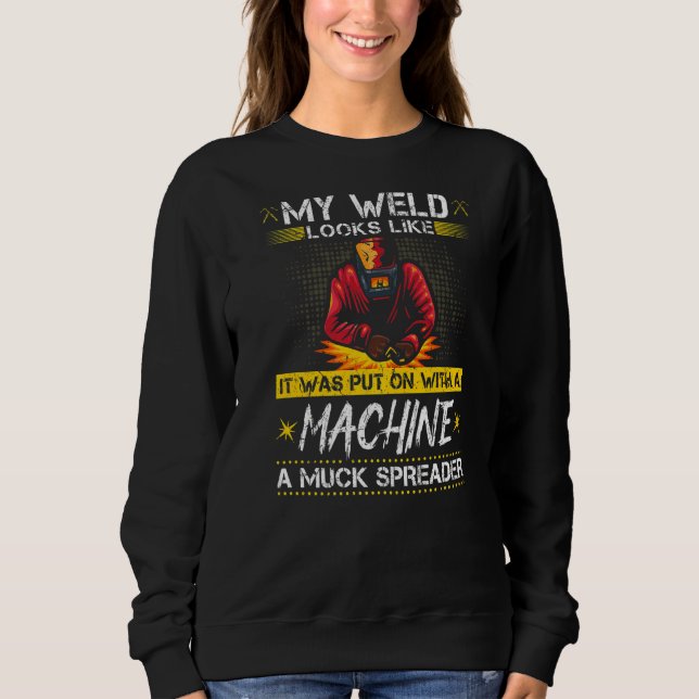 Bad Welder Machine Quote  Fabrication Welding Prem Sweatshirt (Front)