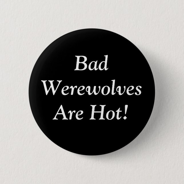 Bad Werewolves Are Hot! 6 Cm Round Badge (Front)